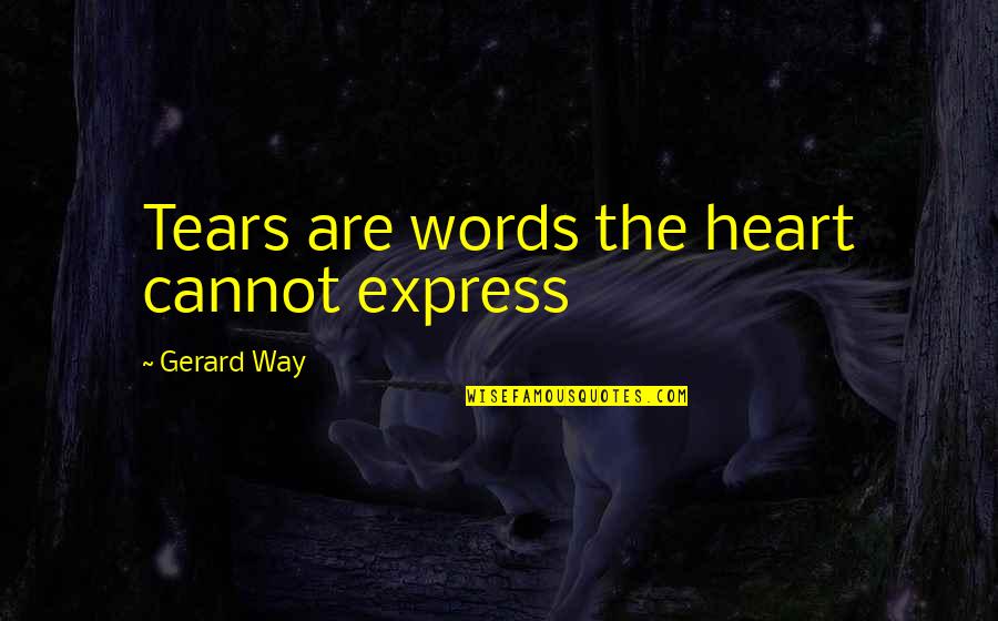 Missarayalove Quotes By Gerard Way: Tears are words the heart cannot express