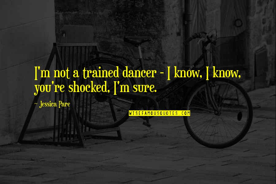 Misschien Wisten Quotes By Jessica Pare: I'm not a trained dancer - I know,