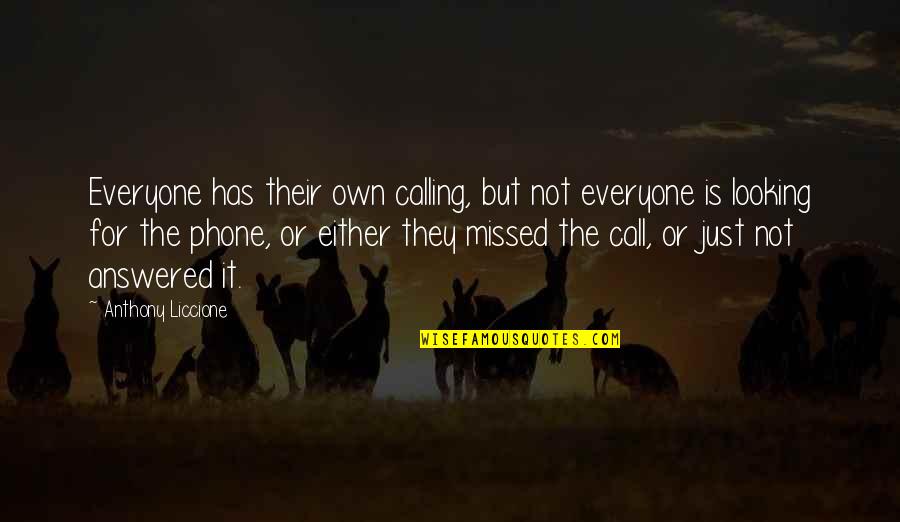 Missed Call Quotes By Anthony Liccione: Everyone has their own calling, but not everyone