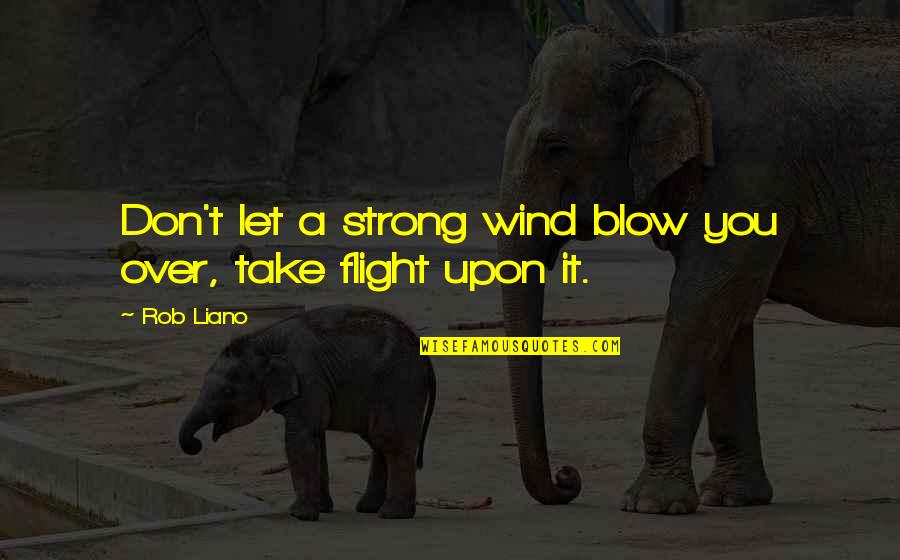 Missed Call Quotes By Rob Liano: Don't let a strong wind blow you over,