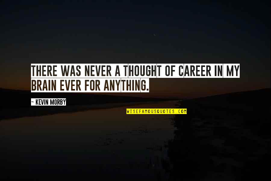 Missed Expectations Quotes By Kevin Morby: There was never a thought of career in