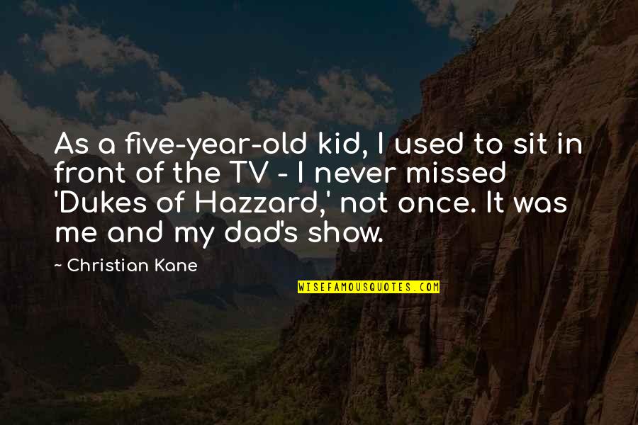 Missed It Quotes By Christian Kane: As a five-year-old kid, I used to sit