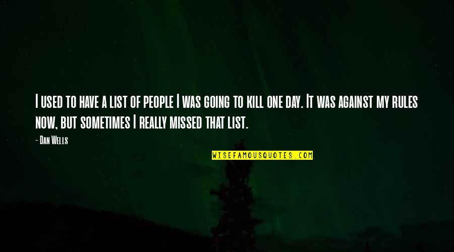 Missed It Quotes By Dan Wells: I used to have a list of people