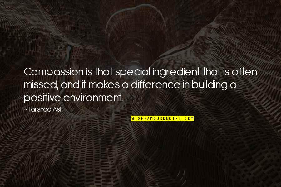 Missed It Quotes By Farshad Asl: Compassion is that special ingredient that is often Missed It Quotes By Farshad Asl: Compassion is that special ingredient that is often