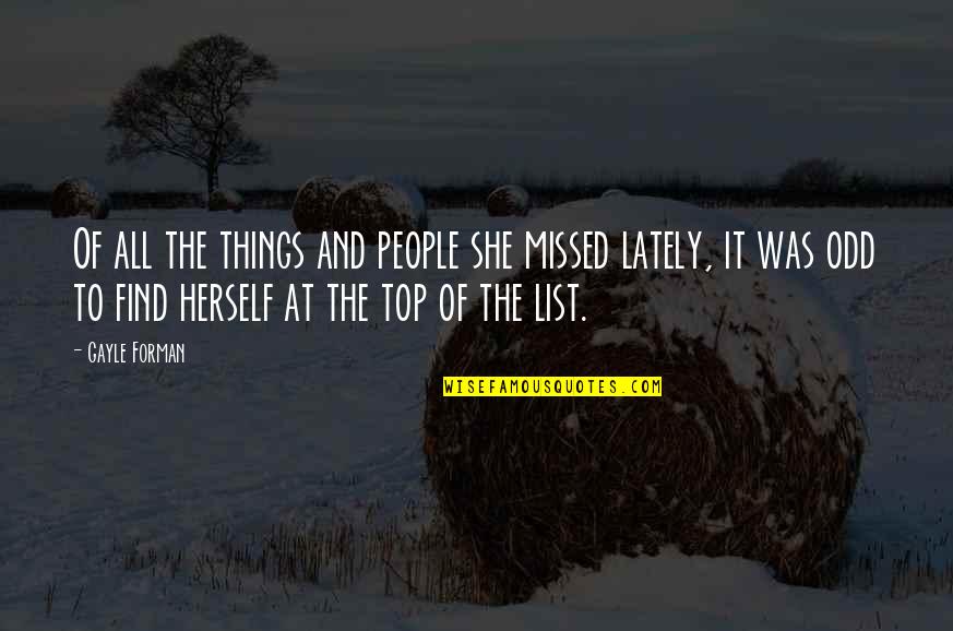 Missed It Quotes By Gayle Forman: Of all the things and people she missed