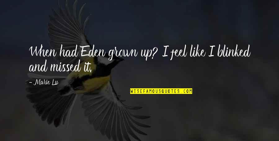 Missed It Quotes By Marie Lu: When had Eden grown up? I feel like