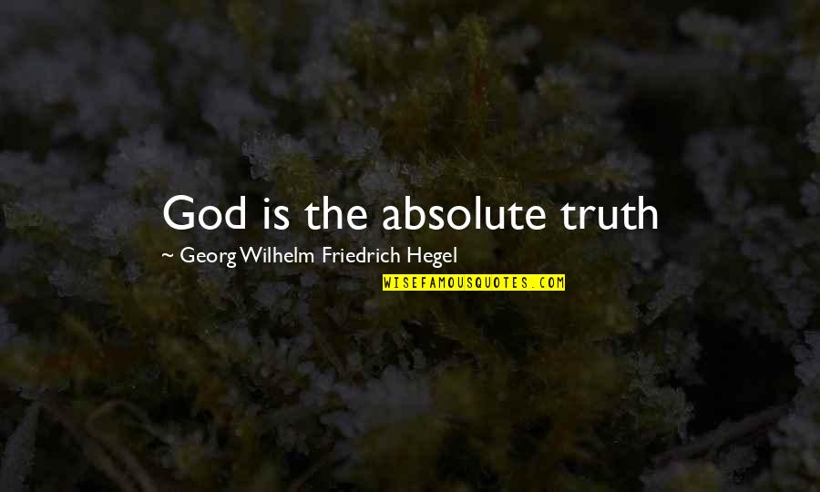 Missed Love Chances Quotes By Georg Wilhelm Friedrich Hegel: God is the absolute truth