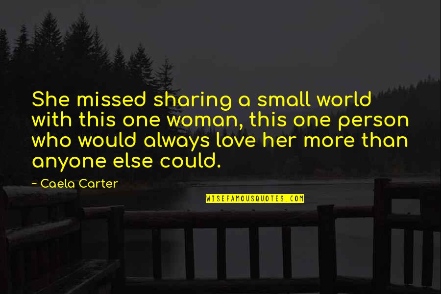 Missed Love One Quotes By Caela Carter: She missed sharing a small world with this