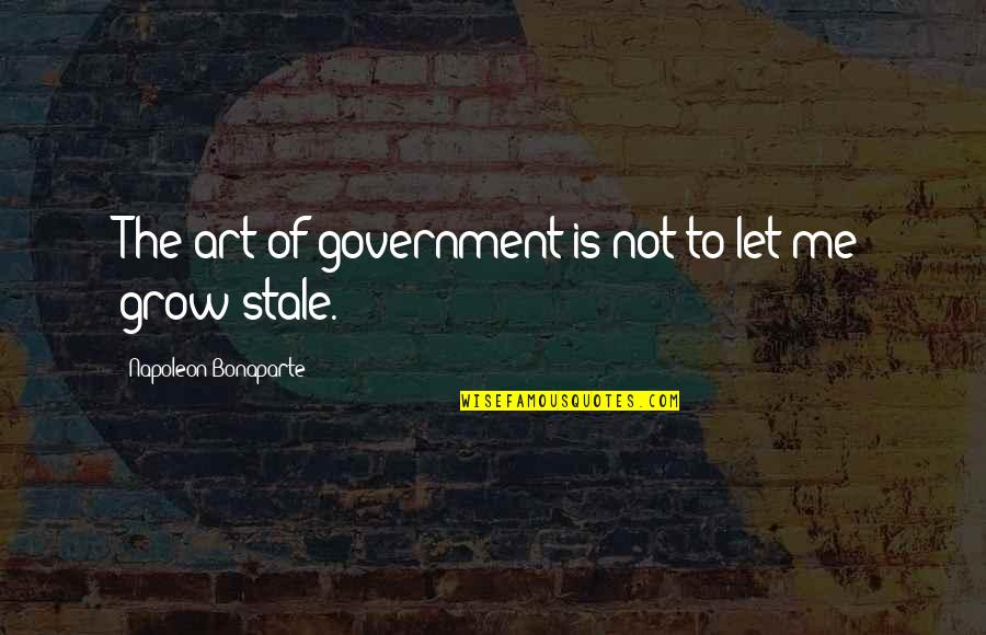 Missed Love One Quotes By Napoleon Bonaparte: The art of government is not to let