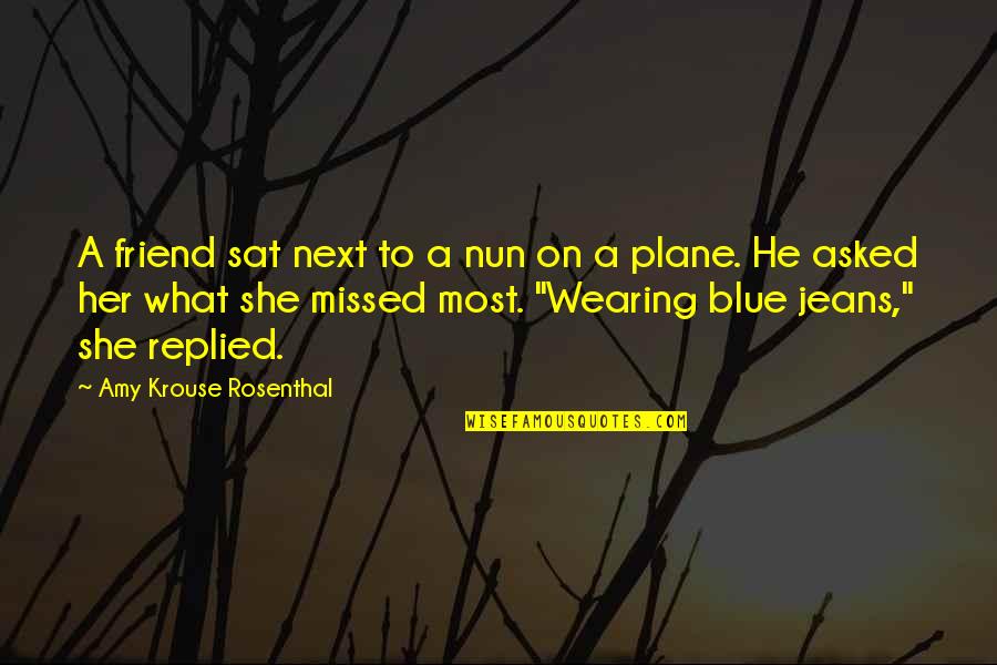 Missed My Best Friend Quotes By Amy Krouse Rosenthal: A friend sat next to a nun on