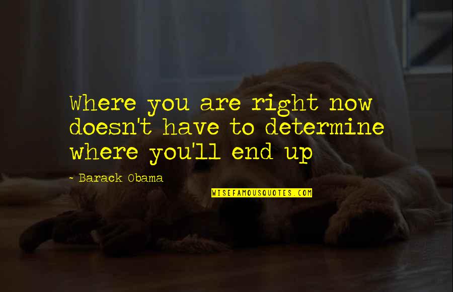 Missed My Best Friend Quotes By Barack Obama: Where you are right now doesn't have to