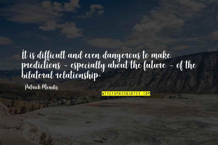 Missed My Best Friend Quotes By Patrick Mendis: It is difficult and even dangerous to make