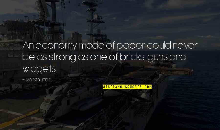 Missed My Daddy Quotes By Ivo Stourton: An economy made of paper could never be