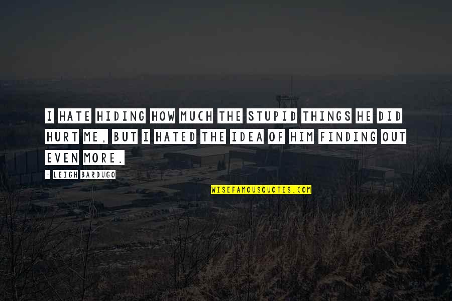 Missed My Daddy Quotes By Leigh Bardugo: I hate hiding how much the stupid things