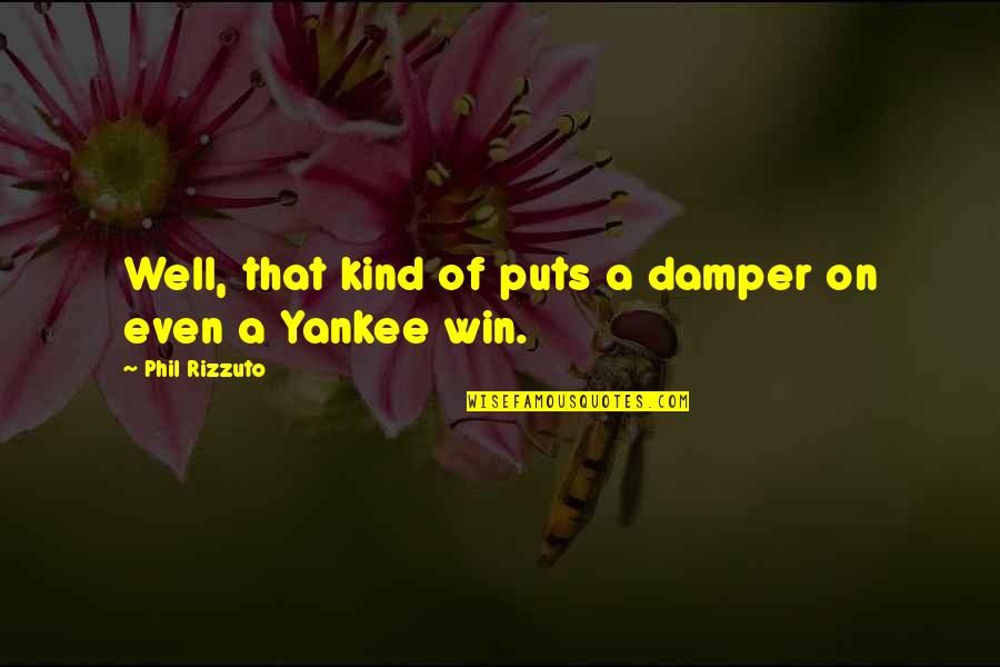 Missed My Daddy Quotes By Phil Rizzuto: Well, that kind of puts a damper on