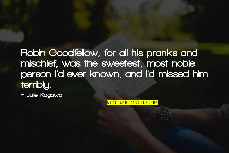 Missed Person Quotes By Julie Kagawa: Robin Goodfellow, for all his pranks and mischief,