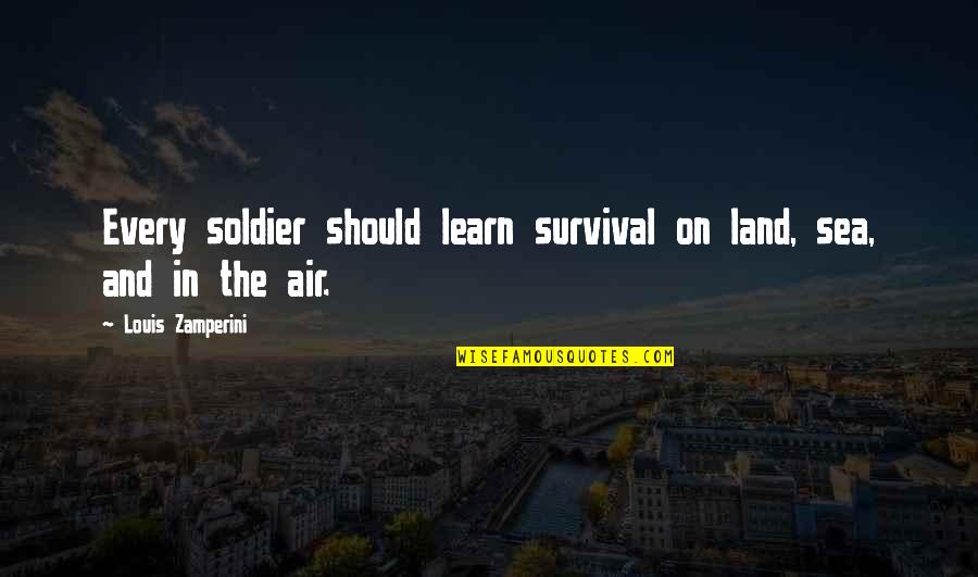 Missed Putt Quotes By Louis Zamperini: Every soldier should learn survival on land, sea,