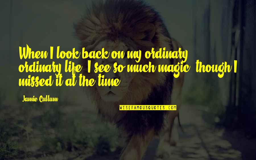 Missed Time Quotes By Jamie Cullum: When I look back on my ordinary, ordinary