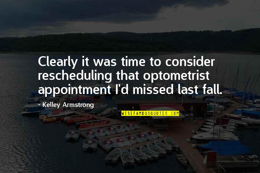 Missed Time Quotes By Kelley Armstrong: Clearly it was time to consider rescheduling that