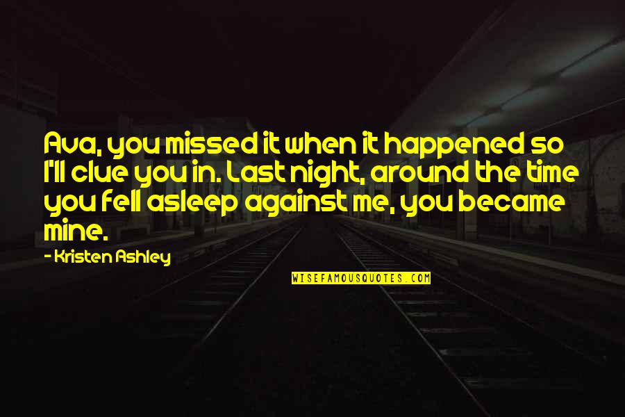 Missed Time Quotes By Kristen Ashley: Ava, you missed it when it happened so