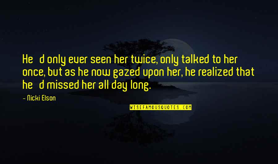 Missed U Love Quotes By Nicki Elson: He'd only ever seen her twice, only talked