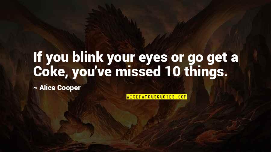 Missed U Quotes By Alice Cooper: If you blink your eyes or go get