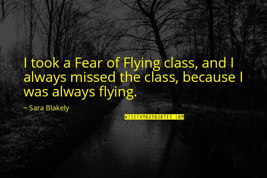 Missed U Quotes By Sara Blakely: I took a Fear of Flying class, and