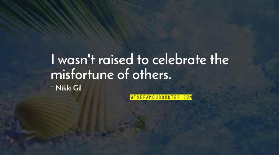 Missed You Daddy Quotes By Nikki Gil: I wasn't raised to celebrate the misfortune of