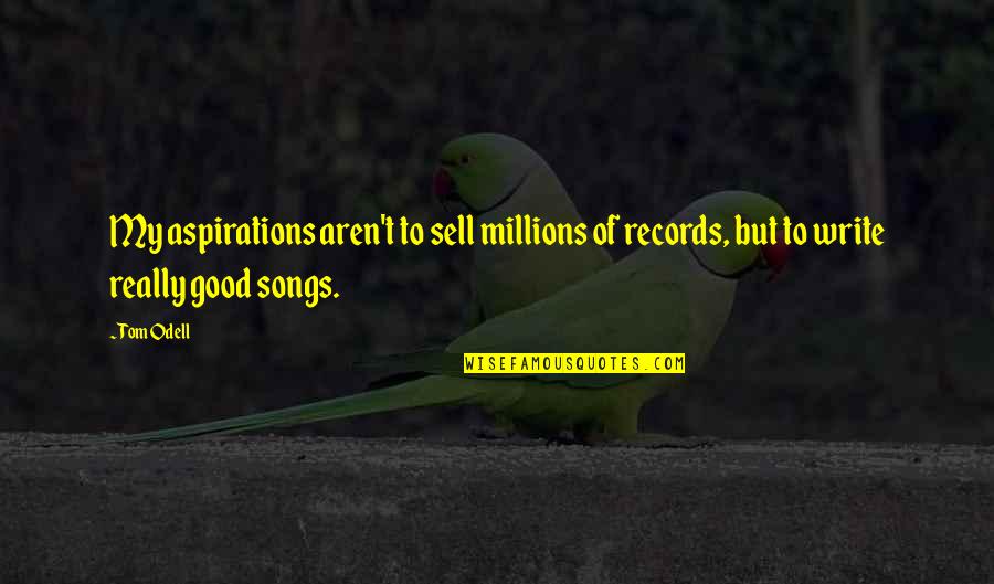 Missed You Friends Quotes By Tom Odell: My aspirations aren't to sell millions of records,