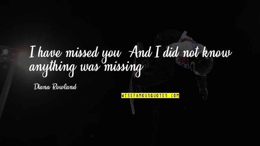 Missed You Love Quotes By Diana Rowland: I have missed you. And I did not
