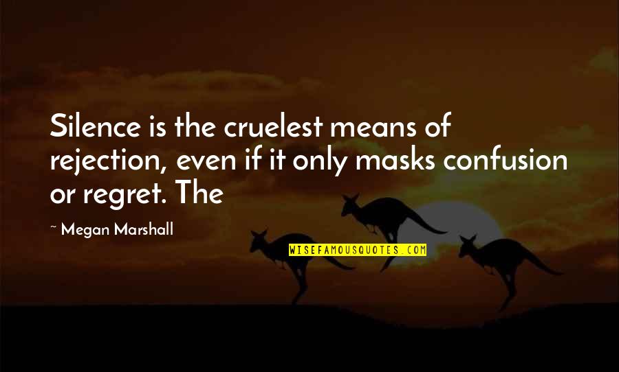 Missed Your Call Quotes By Megan Marshall: Silence is the cruelest means of rejection, even