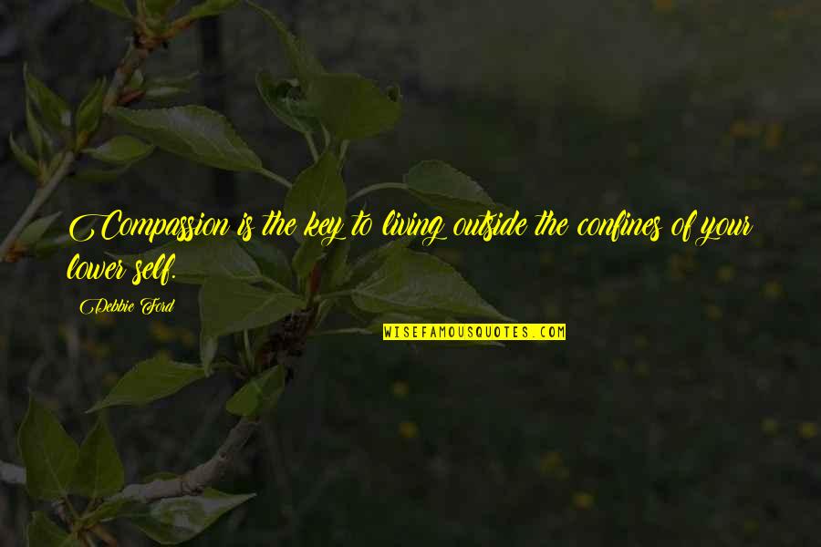 Misselthwaite Quotes By Debbie Ford: Compassion is the key to living outside the