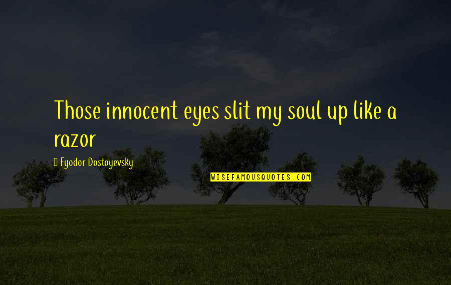 Missent Quotes By Fyodor Dostoyevsky: Those innocent eyes slit my soul up like