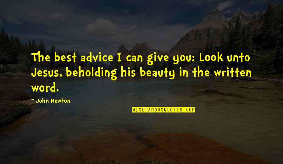 Missent Quotes By John Newton: The best advice I can give you: Look