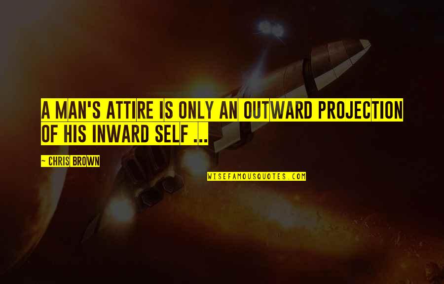 Misserved Quotes By Chris Brown: A man's attire is only an outward projection