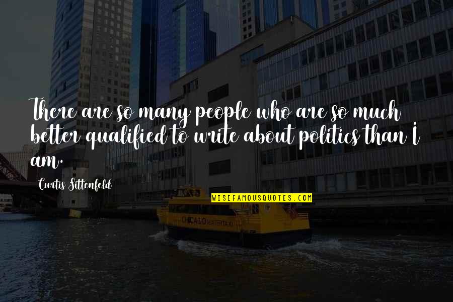 Misserved Quotes By Curtis Sittenfeld: There are so many people who are so Misserved Quotes By Curtis Sittenfeld: There are so many people who are so