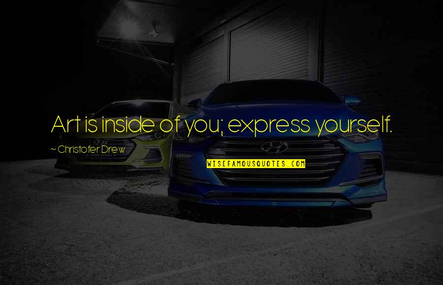 Misses Family Quotes By Christofer Drew: Art is inside of you; express yourself. Misses Family Quotes By Christofer Drew: Art is inside of you; express yourself.