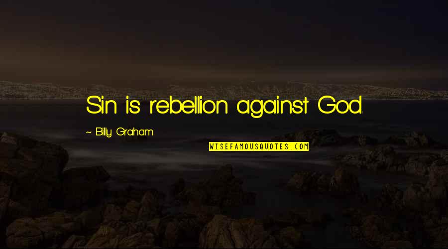 Misses Friend Quotes By Billy Graham: Sin is rebellion against God.