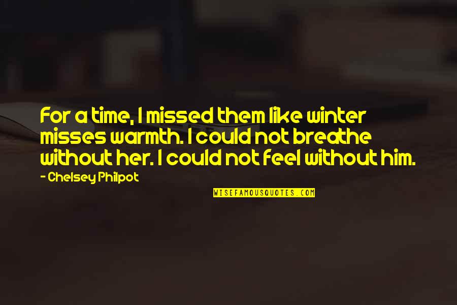 Misses Him Quotes By Chelsey Philpot: For a time, I missed them like winter