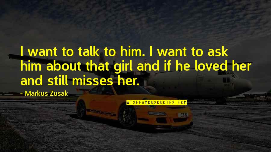 Misses Him Quotes By Markus Zusak: I want to talk to him. I want