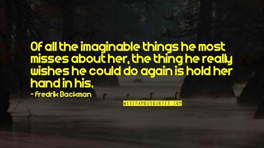 Misses Quotes By Fredrik Backman: Of all the imaginable things he most misses