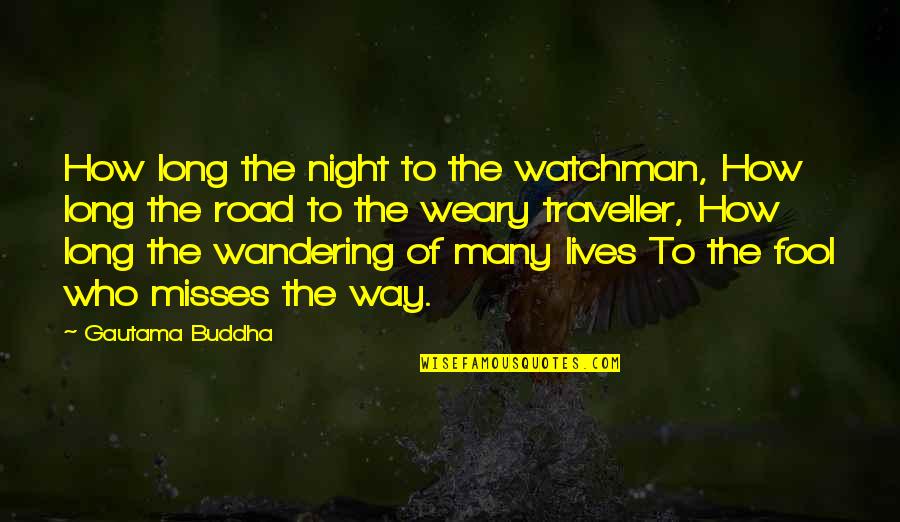 Misses Quotes By Gautama Buddha: How long the night to the watchman, How