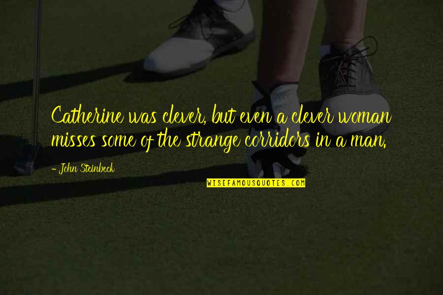 Misses Quotes By John Steinbeck: Catherine was clever, but even a clever woman