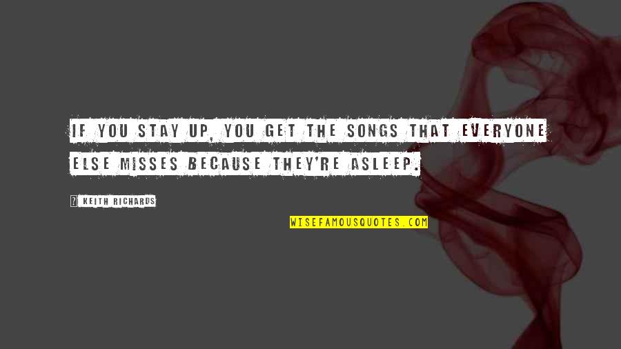 Misses Quotes By Keith Richards: If you stay up, you get the songs