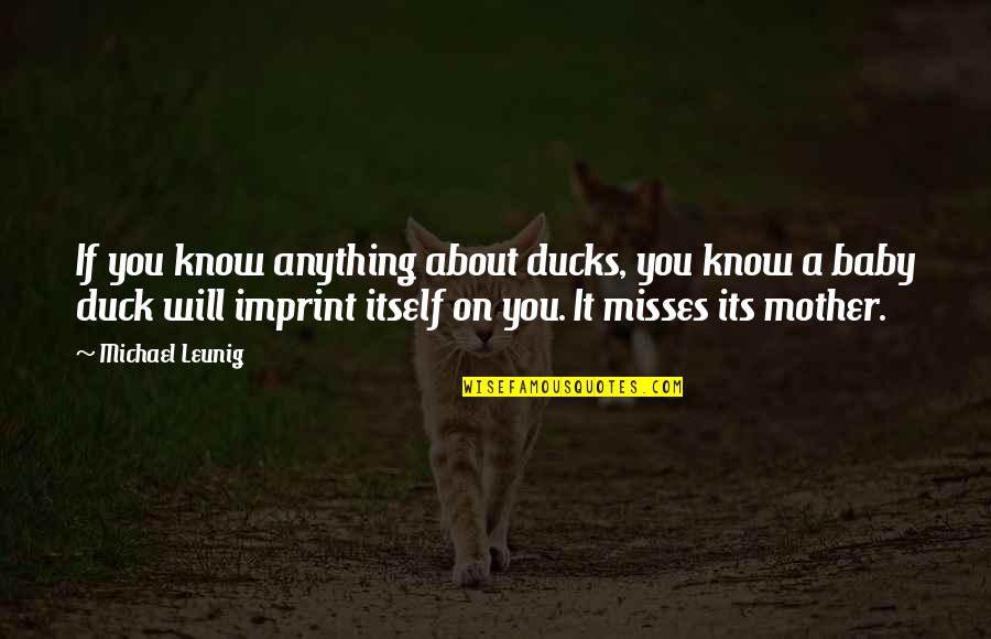 Misses Quotes By Michael Leunig: If you know anything about ducks, you know