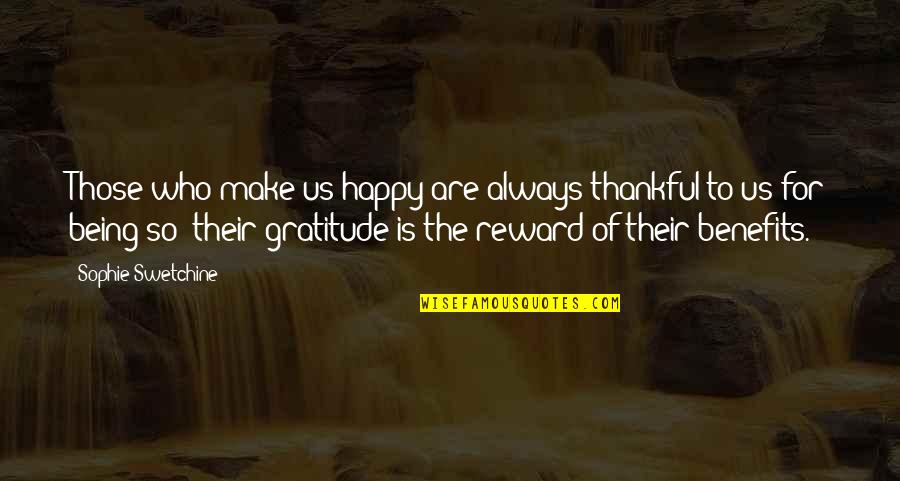 Misses Right Quotes By Sophie Swetchine: Those who make us happy are always thankful