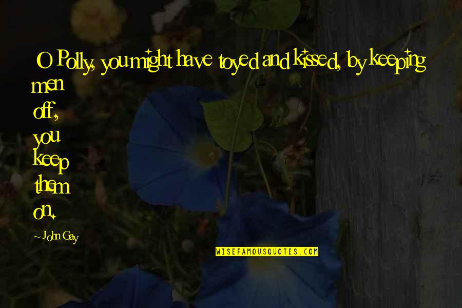 Misses The Train Quotes By John Gay: O Polly, you might have toyed and kissed,