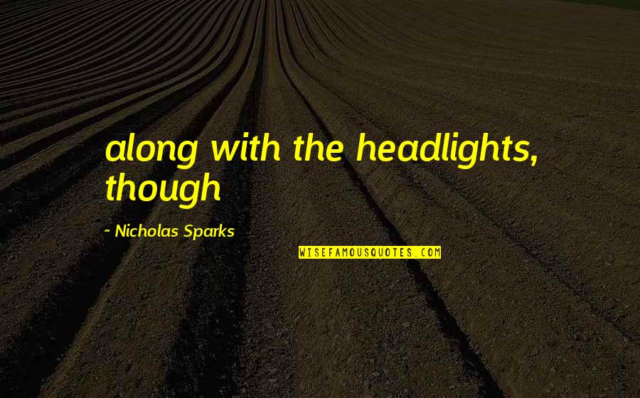 Missguided Quotes By Nicholas Sparks: along with the headlights, though