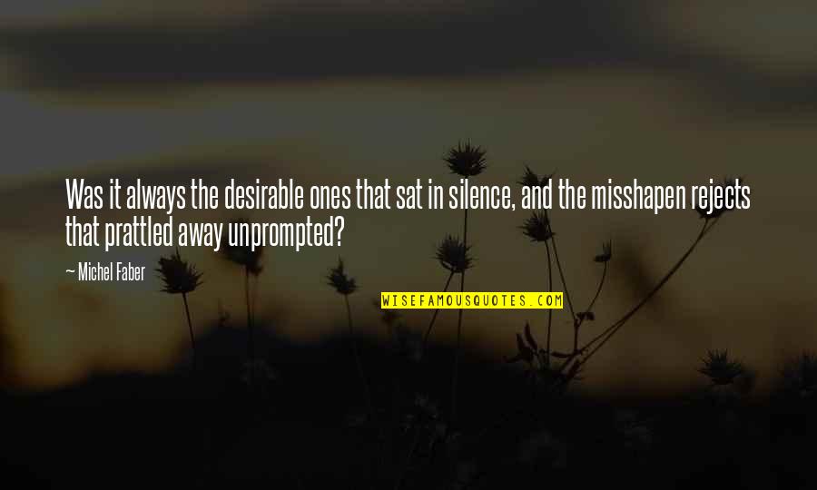 Misshapen Quotes By Michel Faber: Was it always the desirable ones that sat