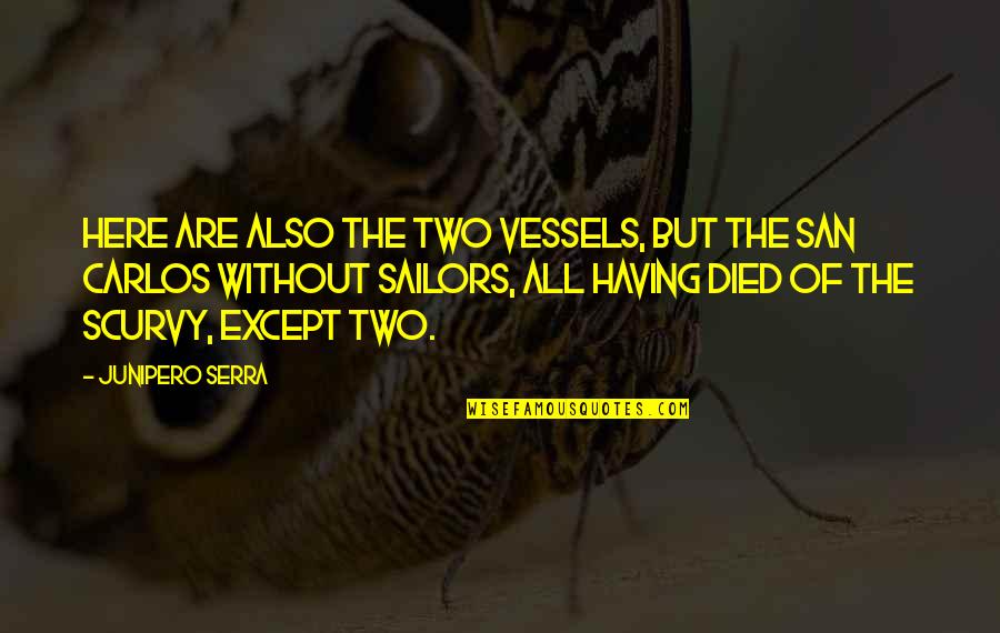 Misshapes Bar Quotes By Junipero Serra: Here are also the two vessels, but the Misshapes Bar Quotes By Junipero Serra: Here are also the two vessels, but the